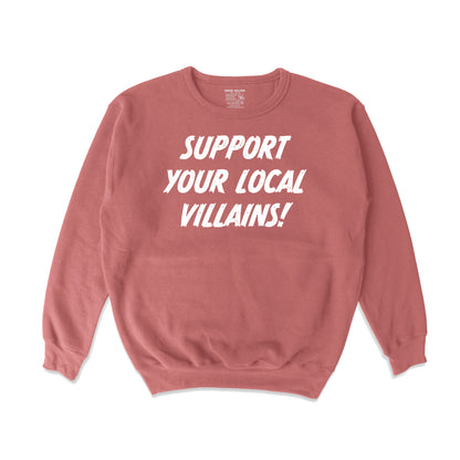 Support Your Loacal Villains!  Crewneck