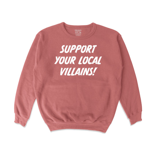 Support Your Loacal Villains!  Crewneck