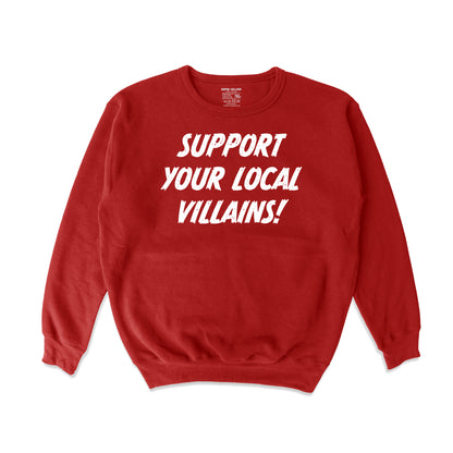 Support Your Loacal Villains!  Crewneck